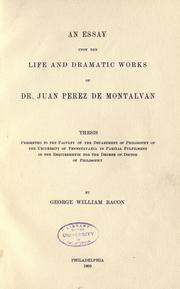 An essay upon the life and dramatic works of Dr. Juan Perez de Montalvan .. by George William Bacon