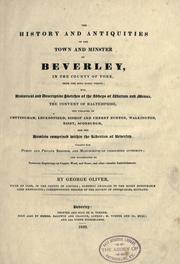 Cover of: The history and antiquities of the town and minster of Beverley, in the county of York, from the most early period: with historical and descriptive sketches of the abbeys of Watton and Meaux, the convent of Haltemprise, the villages of Cottingham, Leckonfield, Bishop and Cherry Burton, Walkington, Risby, Scorburgh, and the hamlets comprised within the liberties of Beverley.