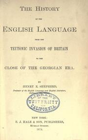 Cover of: The history of the English language from the Teutonic invasion of Britain to the close of the Georgian era by Henry E. Shepherd