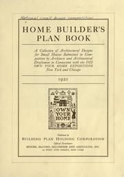 Cover of: Home builder's plan book: a collection of architectural designs for small houses submitted in competition by architects and architectural draftsmen in connection with the 1921 Own your home expositions, New York and Chicago, 1921.