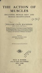 Cover of: action of muscles, including muscle rest and muscle re-education.: Edited by Charles Mackay.