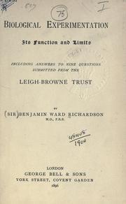 Cover of: Biological experimentation, its function and limits, including answers to nine questions submitted from the Leigh-Browne Trust. | Richardson, Benjamin Ward (Sir)