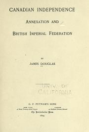 Cover of: Canadian independence, annexation and British imperial federation by Douglas, James