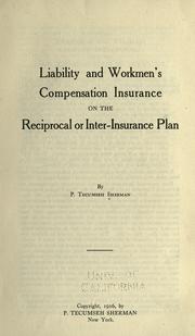 Liability and workmen's compensation insurance on the reciprocal or inter-insurance plan by P. Tecumseh Sherman