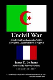 Cover of: Uncivil war: intellectuals and identity politics during the decolonization of Algeria