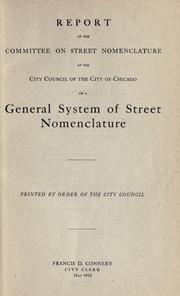 Cover of: Report of the Committee on street nomenclature of the City council of the city of Chicago on a general system of street nomenclature. by Chicago (Ill.). City Council. Committee on street nomenclature.