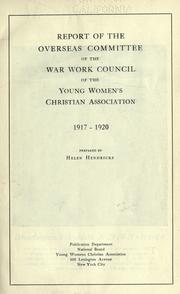 Report of the Overseas committee of the War work council of the Young women's Christian association, 1917-1920 by Young Women's Christian Association of the U.S.A. National Board. War work council. Overseas committee.