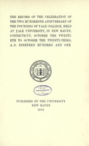 Cover of: The record of the celebration of the two hundredth anniversary of the founding of Yale college: held at Yale university, in New Haven, Connecticut, October the twentieth to October the twenty-third A.D. nineteen hundred and one.