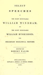 Cover of: Select speeches of the Right Honourable William Windham, and the Right Honourable William Huskisson: with preliminary biographical sketches.