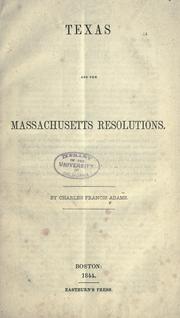 Texas and the Massachusetts resolutions by Charles Francis Adams Sr.