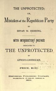 Cover of: unprotected: or, Mistakes of the Republican party