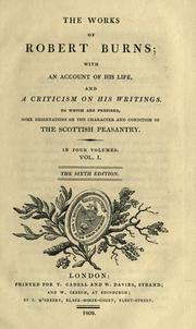 Cover of: works of Robert Burns; with an account of his life, and a criticism on his writings. To which are prefixed, some observations on the character and condition of the Scottish peasantry. In four volumes.