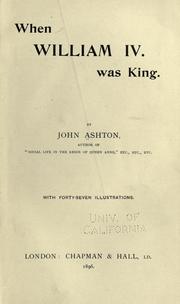Cover of: When William IV was king. by Ashton, John