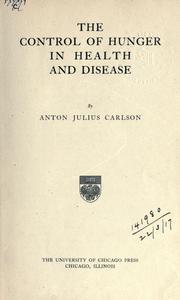 Cover of: The control of hunger in health and disease. by Anton Julius Carlson