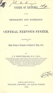 Cover of: Course of lectures on the physiology and pathology of the central nervous system, delivered at the Royal College of Surgeons of England in May, 1858. by Charles-Edouard Brown-Séquard