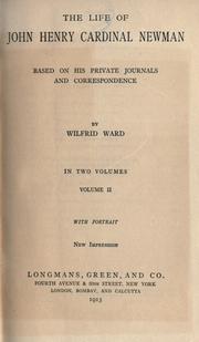 Cover of: The life of John Henry, Cardinal Newman: based on his private journals and correspondence