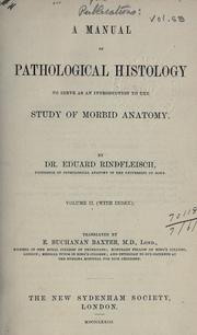 Cover of: A manual of pathological histology to serve as an introduction to the study of morbid anatomy.: By Dr. Eduard Rindfleisch.  Translated by E. Buchanan Baxter.