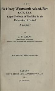 Cover of: Sir Henry Wentworth Acland, bart., K.C.B., F.R.S., regius professor of medicine in the University of Oxford: a memoir