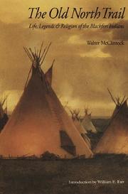 Cover of: The old North trail, or, Life, legends, and religion of the Blackfeet Indians by Walter McClintock