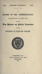 A record of the commemoration, November fifth to eight, 1886, on the two hundred and fiftieth anniversary of the founding of Harvard College by Harvard University