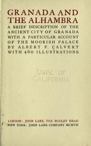 Cover of: Granada and the Alhambra: a brief description of the ancient city of Granada, with a particular account of the Moorish palace