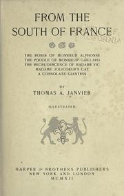 Cover of: From the south of France: The roses of Monsieur Alphonse, The poodle of Monsieur Gáillard, The recrudescence of Madame Vic, Madame Jolicoeur's cat, A consolate giantess, by Thomas A. Janvier ...