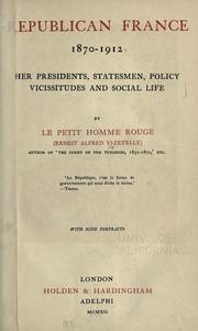 Cover of: Republican France, 1870-1912: her presidents, statesmen, policy, vicissitudes and social life