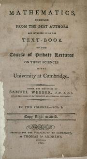 Cover of: Mathematics: compiled from the best authors and intended to be the text-book of the course of private lectures on these sciences in the university at Cambridge.