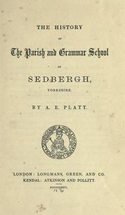 Cover of: The history of the parish and grammar school of Sedbergh, Yorkshire. by Platt, A. E. of Sedbergh, Eng.