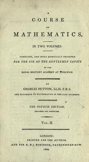 Cover of: course of mathematics: in two volumes: composed, and more especially designed for the use of the gentlemen cadets in the Royal Military Academy at Woolwich.