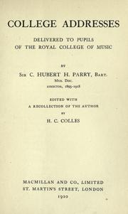 Cover of: College addresses delivered to pupils of the Royal college of music by Sir C. Hubert H. Parry