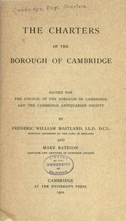 Cover of: The charters of the borough of Cambridge: ed. for the Council of the borough of Cambridge and the Cambridge antiquarian society