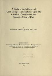 Cover of: A study of the influence of cold storage temperatures upon the chemical composition and nutritive value of fish by Clayton S. Smith