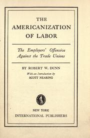 Cover of: The Americanization of labor. The employers' offensive against the trade unions. With an introd. by S. Nearing. by Robert Williams Dunn