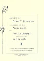 Cover of: Address of Booker T. Washington: delivered at the Alumni dinner of Harvard University, Cambridge Mass., June 24, 1896. After receiving the honorary degree of "Master of arts."