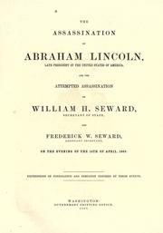 Cover of: The assassination of Abraham Lincoln ... and the attempted assassination of William H. Seward, Secretary of State, and Frederick W. Seward, Assistant Secretary, on the evening of the 14th of April, 1865. by United States. Department of State.