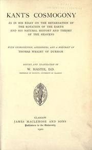 Cover of: Kant's cosmogony as in his essay on the retardation of the rotation of the earth and his Natural history and theory of the heavens: With introduction, appendices, and a portrait of Thomas Wright of Durham