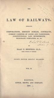 Cover of: The law of railways: embracing corporations, eminent domain, contracts, common carriers of goods and passengers, telegraph companies, constitutional law, investments, &c., &c.