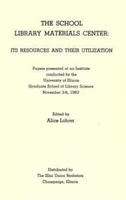 Cover of: The school library materials center: its resources and their utilization: papers presented at an institute conducted by the University of Illinois Graduate School of Library Science, November 3-6, 1963.