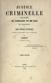 Cover of: Justice criminelle des duchés de Lorraine et de Bar, du Gassigny, et des trois évêchés (Meurthe, Meuse, Moselle, Vosges, Haute-Marne). by Charles Emmanuel Dumont