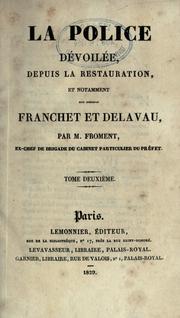 Cover of: police dévoilée, depuis la restauration, et notamment sous Messieurs Franchet et Delavau.