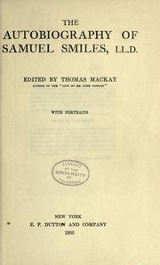 Cover of: The autobiography of Samuel Smiles, LL. D. by Samuel Smiles, Samuel Smiles