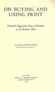 Cover of: On buying and using print, practical suggestions from a librarian to the business man by John Cotton Dana