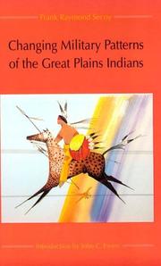 Cover of: Changing military patterns of the Great Plains Indians (17th century through early 19th century) by Frank Raymond Secoy
