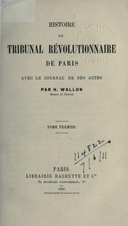 Histoire du Tribunal révolutionnaire de Paris by Henri Alexandre Wallon