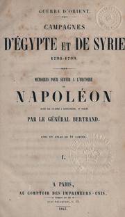 Cover of: Guerre d'Orient: Campagnes de Égypte et de Syrie, 1798-1799. Mémoires pour servir à l'histoire de Napoléon, dictés par lui-mème à Sainte-Hélène, et publiés par le général Bertrand.