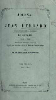 Cover of: Journal de Jean Héroard sur l'enfance et la jeunesse de Louis 13 (1601-1628) extrait des manuscrits originaux et pub. avec autorisation de s. exc. m. le ministre de l'instruction publique par mm. Eud. Soulié et Éd. de Barthélemy