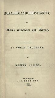 Cover of: Moralism and Christianity, or, Man's experience and destiny: in three lectures