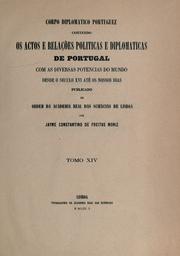 Cover of: Corpo diplomático portugues, contendo os actos e relações políticas e diplomáticas de Portugal com as diversas potências do mundo desde o século 16 até os nossos dias.