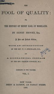 Cover of: fool of quality: or, The history of Henry Earl of Moreland. With an introd. by W.P. Strickland and a biographical pref. by Charles Kingsley.